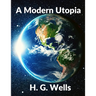 A Modern Utopia: Classics Science Fiction Novel: Classics