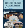 House Floor Plan Book 2023: Blueprints for Harmonious Living