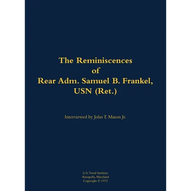 The Reminiscences of Rear Adm. Samuel B. Frankel, USN (Ret.): 1905-1996