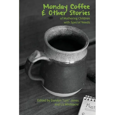 Monday Coffee and Other Stories of Mothering Children with Special Needs