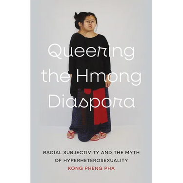Queering the Hmong Diaspora: Racial Subjectivity and the Myth of Hyperheterosexuality