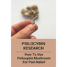 Psilocybin Research: How To Use Psilocybin Mushroom For Pain Relief: Baeocystin Extract