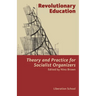 Revolutionary Education: Theory and Practice for Socialist Organizers: Theory