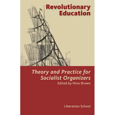 Revolutionary Education: Theory and Practice for Socialist Organizers: Theory
