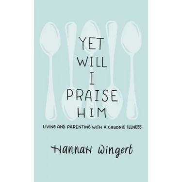 Yet Will I Praise Him