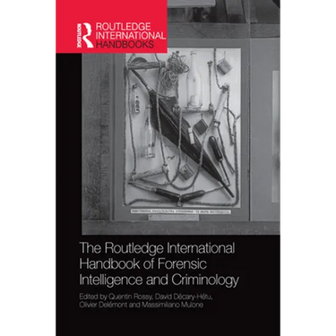 The Routledge International Handbook of Forensic Intelligence and Criminology