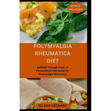 Polymyalgia Rheumatica Diet: Relief Through Food - A Personalized Diet Guide for Polymyalgia Rheumatic