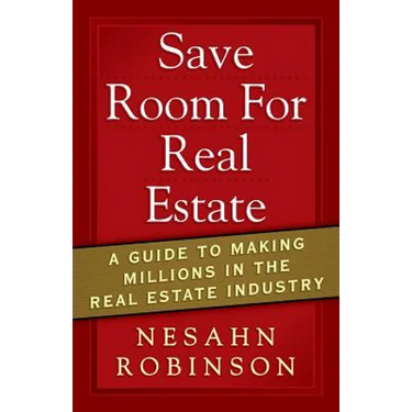 Save Room for Real Estate: A Guide to Making Millions in the Real Estate Industry