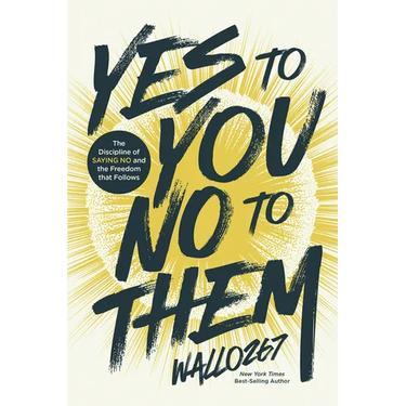Yes to You, No to Them: The Discipline of Saying No and the Freedom That Follows