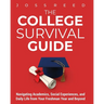 The College Survival Guide: Navigating Academics, Social Experiences, and Daily Life from Your Freshman Year and Beyond