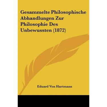 Gesammelte Philosophische Abhandlungen Zur Philosophie Des Unbewussten (1872)
