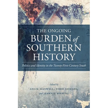 The Ongoing Burden of Southern History: Politics and Identity in the Twenty-First-Century South