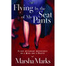Flying by the Seat of My Pants: Flight Attendant Adventures on a Wing and a Prayer