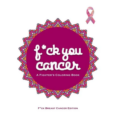 F*ck You Cancer: A Breast Cancer Swear Word Coloring Book