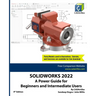 Solidworks 2022: A Power Guide for Beginners and Intermediate Users