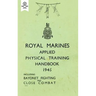 Royal Marines Applied Physical Training Handbook 1945 Includes Bayonet Fighting and Close Combat