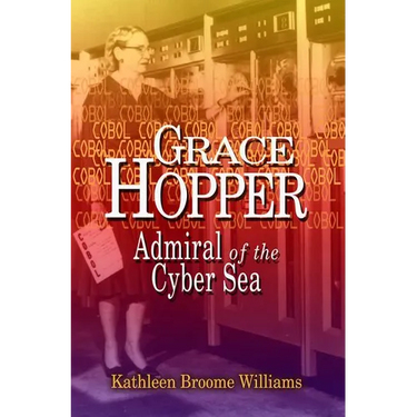 Grace Hopper: Admiral of the Cyber Sea