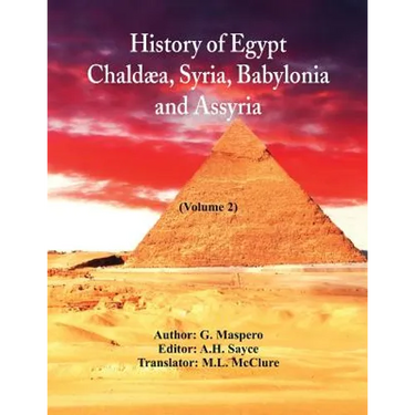 History Of Egypt, Chaldæa, Syria, Babylonia, and Assyria: (Volume 2)