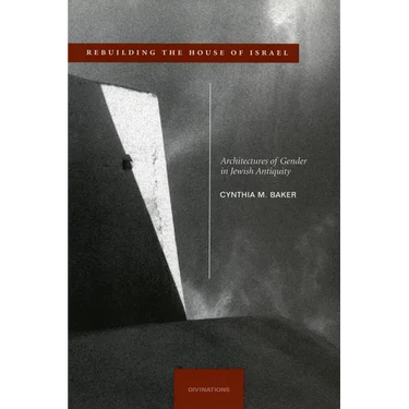 Rebuilding the House of Israel: Architectures of Gender in Jewish Antiquity