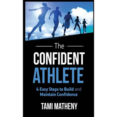 The Confident Athlete: 4 Easy Steps to Build and Maintain Confidence