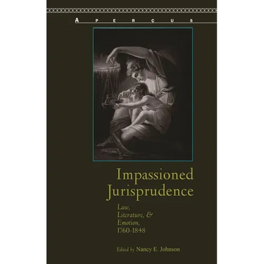 Impassioned Jurisprudence: Law, Literature, and Emotion, 1760-1848