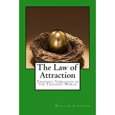 The Law of Attraction: Thought Vibration in the Thought World