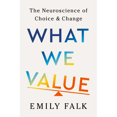 What We Value: The Neuroscience of Choice and Change