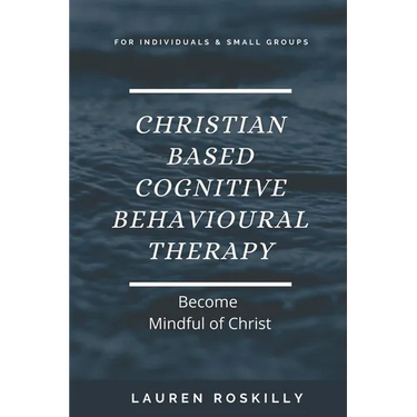 Christian based Cognitive Behavioural Therapy & how to become Mindful of Christ
