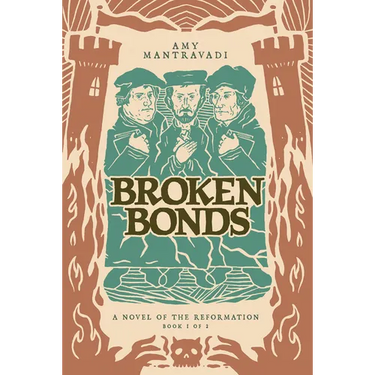 Broken Bonds: A Novel of the Reformation