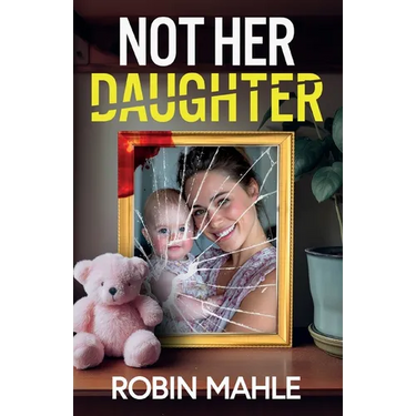 Not Her Daughter: A totally addictive psychological thriller with a shocking twist