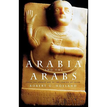 Arabia and the Arabs: From the Bronze Age to the Coming of Islam