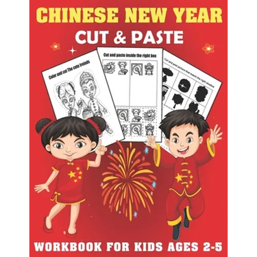 Chinese New year Cut And Past Workbook For Kids Ages 2-5: A Fun Chinese New year Gift and Scissor Skills Activity Book for Kids, Toddlers and Preschoo