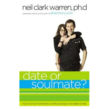 Date or Soul Mate?: How to Know If Someone Is Worth Pursuing in Two Dates or Less