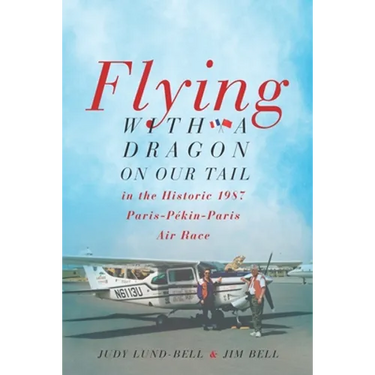 Flying with a Dragon on Our Tail: in the Historic 1987 Paris-Pékin-Paris Air Race