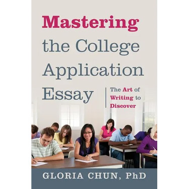 Mastering the College Application Essay: The Art of Wrting to Discover