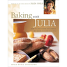 Baking with Julia: Sift, Knead, Flute, Flour, and Savor...