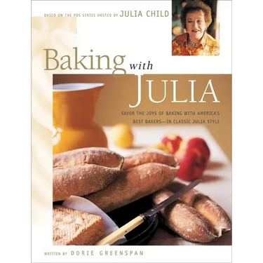 Baking with Julia: Sift, Knead, Flute, Flour, and Savor...