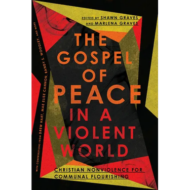 The Gospel of Peace in a Violent World: Christian Nonviolence for Communal Flourishing