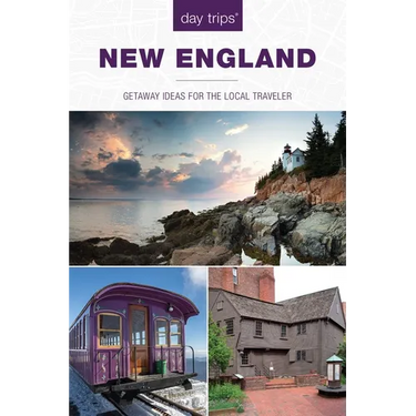 Day Trips(r) New England: Getaway Ideas for the Local Traveler