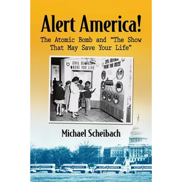 Alert America!: The Atomic Bomb and "The Show That May Save Your Life"