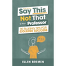 Say This, Not That to Your Professor: 20 Talking Tips for College Success