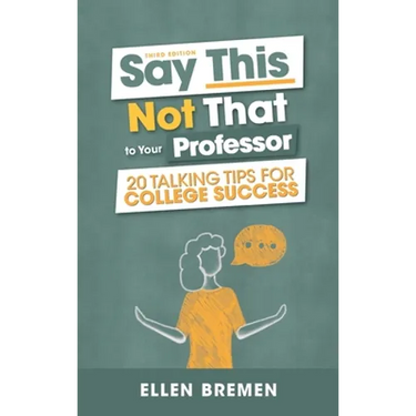 Say This, Not That to Your Professor: 20 Talking Tips for College Success