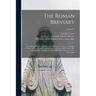 The Roman Breviary: Reformed by Order of the Holy Cumenical Council of Trent; Published by Order of Pope St. Pius V; and Revised by Clemen