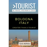Greater Than a Tourist - Bologna Italy: 50 Travel Tips from a Local