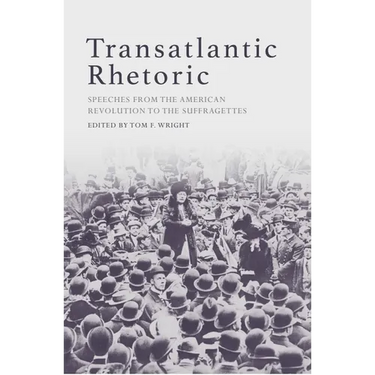 Transatlantic Rhetoric: Speeches from the American Revolution to the Suffragettes