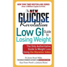 New Glucose Revolution Low GI Guide to Losing Weight: The Only Authoritative Guide to Weight Loss Using the Glycemic Index
