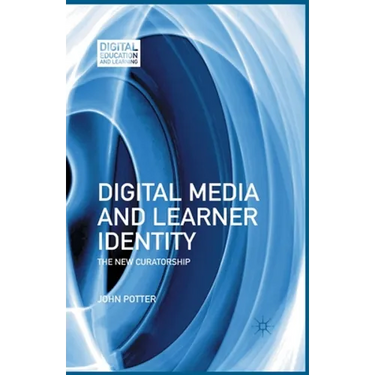 Digital Media and Learner Identity: The New Curatorship