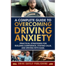 A Complete Guide to Overcoming Driving Anxiety: Practical Strategies for Building Confidence, Staying Calm, and Driving with Ease