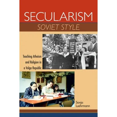 Secularism Soviet Style: Teaching Atheism and Religion in a Volga Republic