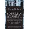 So Human an Animal: How We Are Shaped by Surroundings and Events